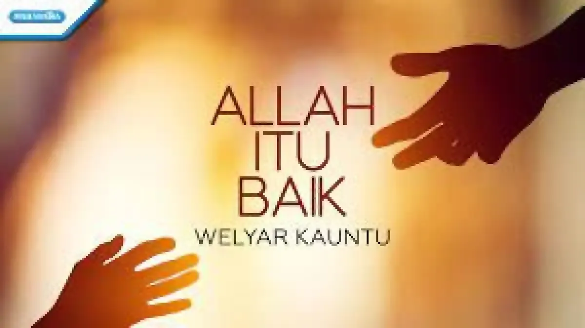 Lirik Lagu Rohani Allah Itu Baik Welyar Kauntu, Lagu Religi Penuh Makna (Sumber : Youtube.com)