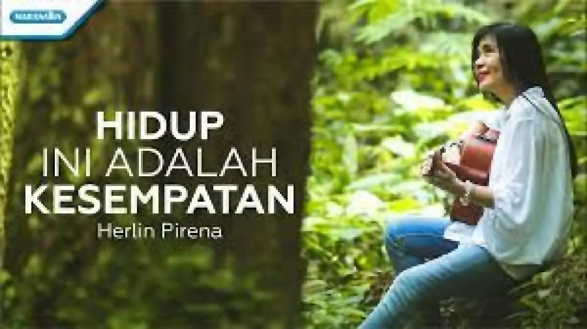 Lirik Lagu Rohani Hidup Ini Adalah Kesempatan Herlin Pirena, Bercerita Tentang Makna Kehidupan (Sumber : Youtube.com)
