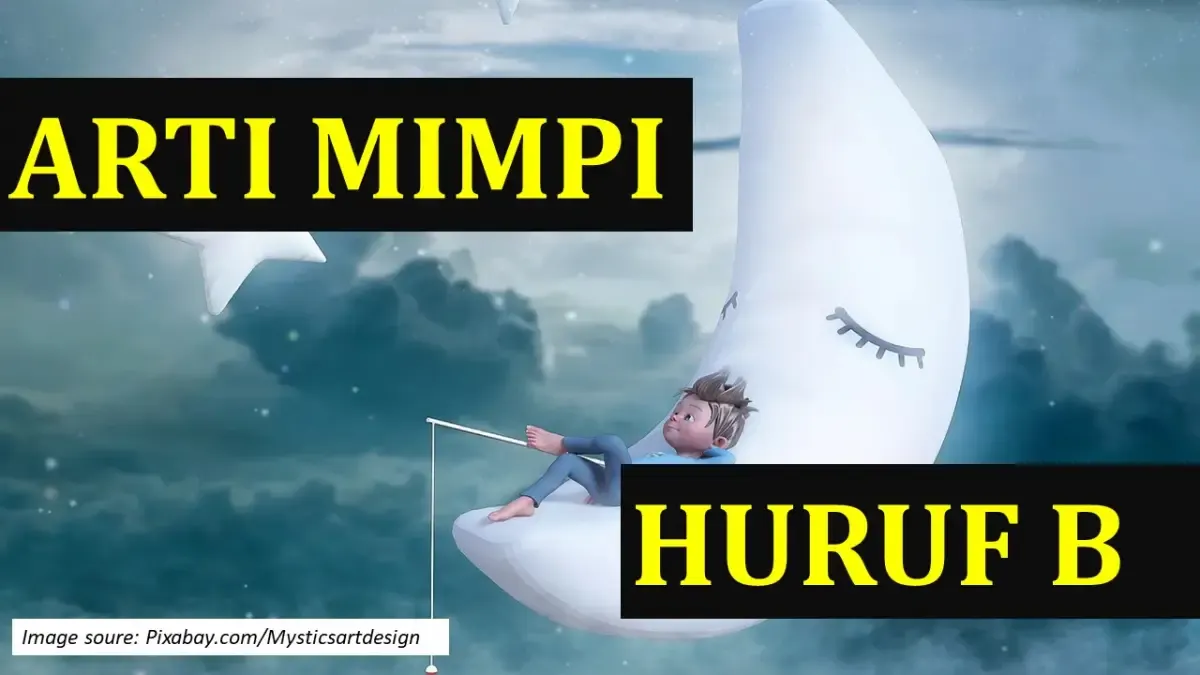 Arti Mimpi dari Huruf B. Ada Tafsir Mimpi tentang Baju, Badan, Babi, dan Burung. Mungkin Kamu Pernah Mimpi, begini artinya