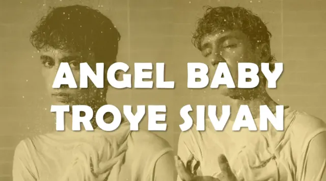 Lirik Lagu Angel Baby beserta Terjemahannya yang Dinyanyikan oleh Troye Sivan