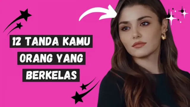 Pantas Aja Hidupmu Gitu-gitu Aja! Coba Ketahui 12 Ciri Orang Berkelas Agar Bisa Dicontoh Jadi Lebih Baik